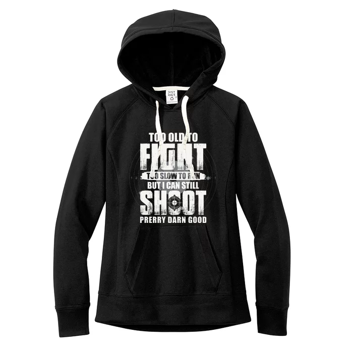 Too Old To Fight Too Slow To Run But I Can Still Shoot Women's Fleece Hoodie