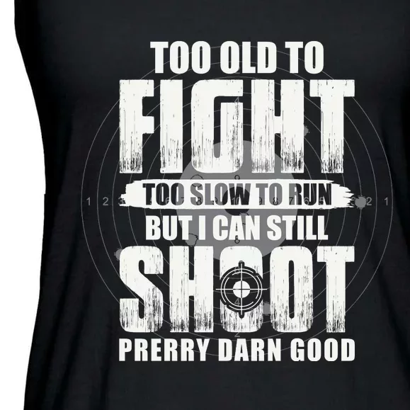 Too Old To Fight Too Slow To Run But I Can Still Shoot Ladies Essential Flowy Tank