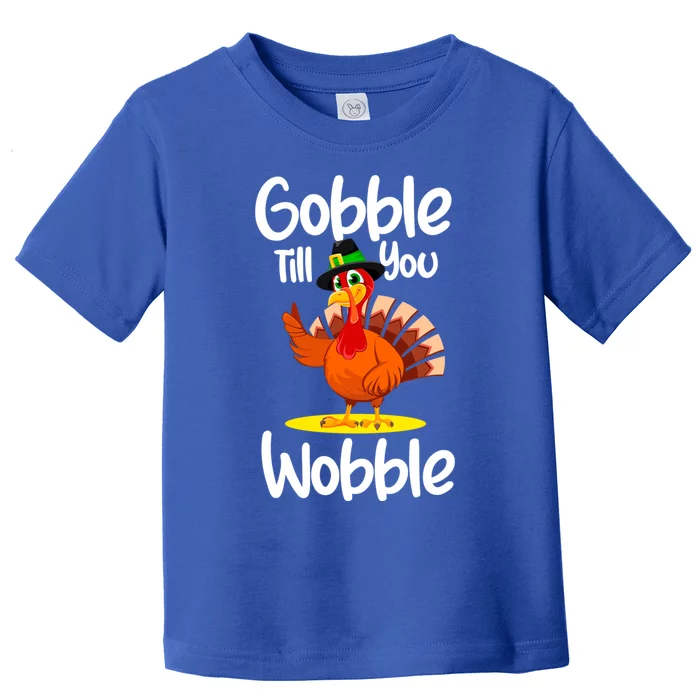 Thanksgiving Outfit Turkey Gobble Till You Wobble Gift Toddler T-Shirt