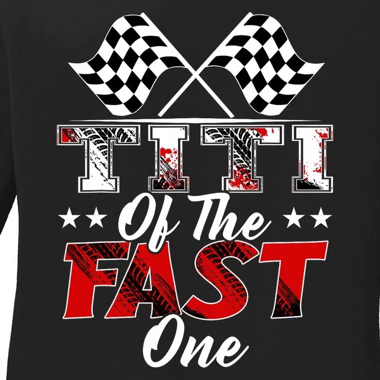 Titi Of The Fast One First Birthday Racing Car Family Ladies Long Sleeve Shirt