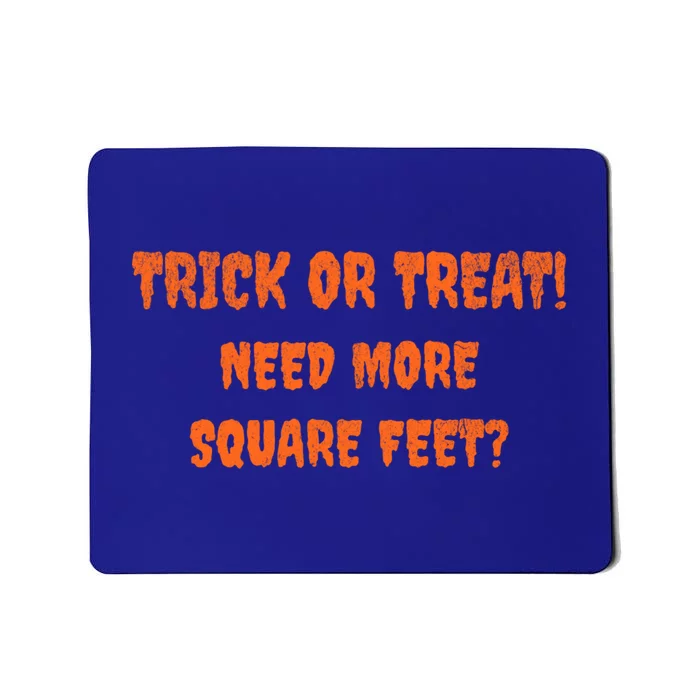 Trick Or Treat Need More Square Feet For Realtor Gift Mousepad