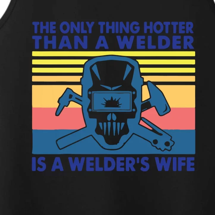 The Only Thing Hotter Than A Welder Is A Welder's Wife Performance Tank