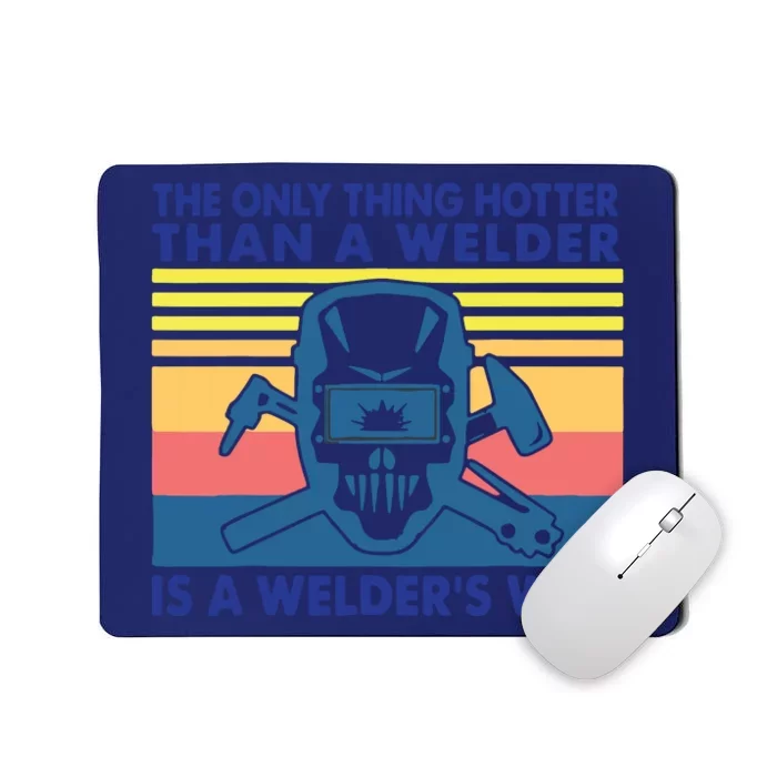 The Only Thing Hotter Than A Welder Is A Welder's Wife Mousepad