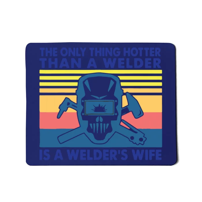 The Only Thing Hotter Than A Welder Is A Welder's Wife Mousepad