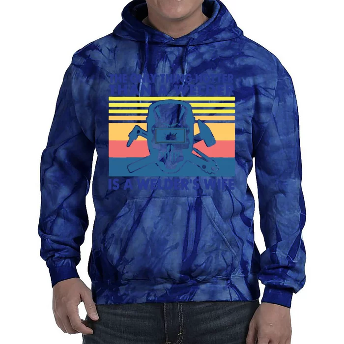 The Only Thing Hotter Than A Welder Is A Welder's Wife Tie Dye Hoodie