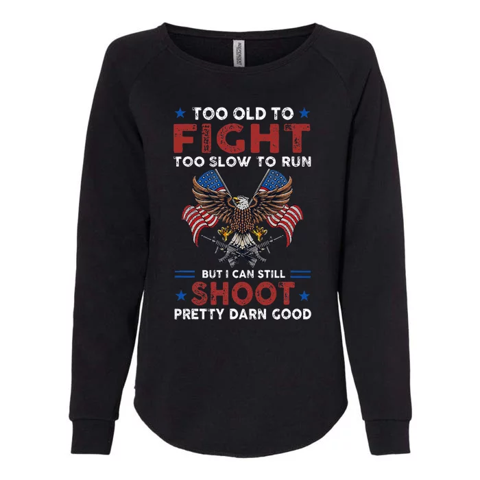 Too Old To Fight Too Slow To Run But I Can Still Shoot Womens California Wash Sweatshirt