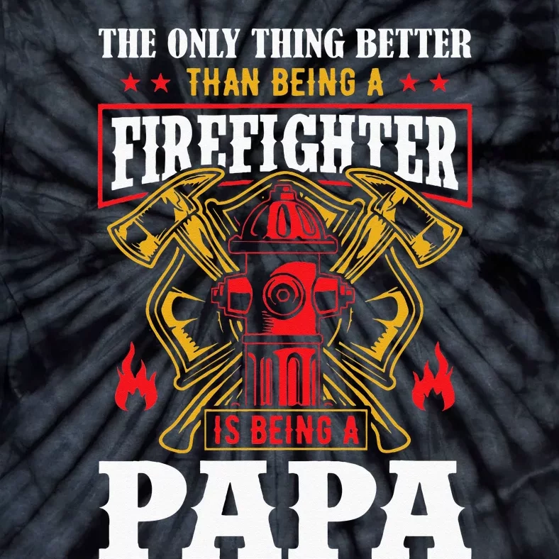 The Only Thing Better Than Being A Firefighter Fathers Day Tie-Dye T-Shirt