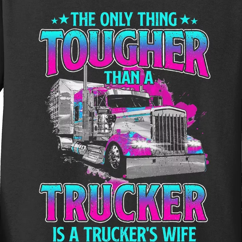 The Only Thing Tougher Than A Trucker Is A Trucker’S Wife Kids Long Sleeve Shirt