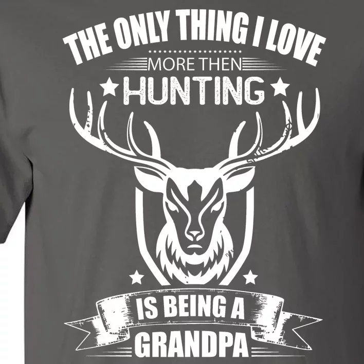 The Only Thing I Love More Than Hunting Is Being A Grandpa Tall T-Shirt