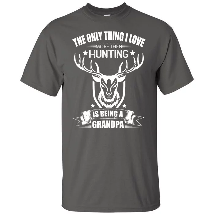 The Only Thing I Love More Than Hunting Is Being A Grandpa Tall T-Shirt