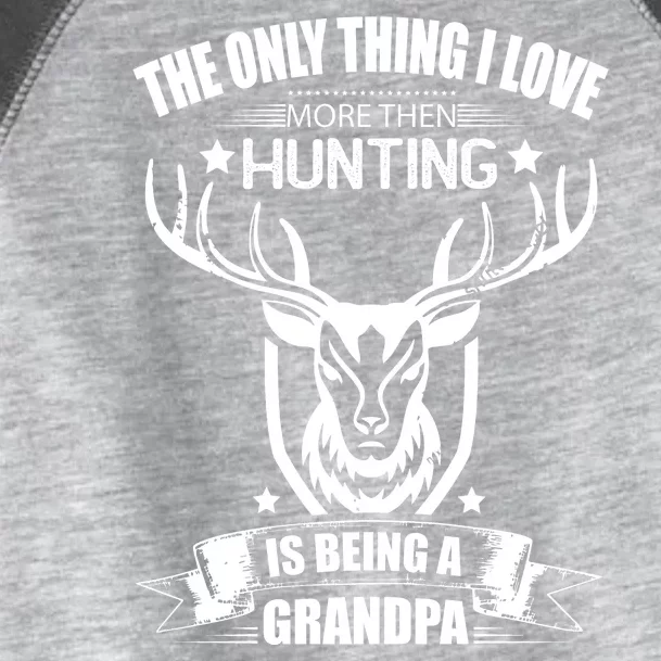 The Only Thing I Love More Than Hunting Is Being A Grandpa Toddler Fine Jersey T-Shirt