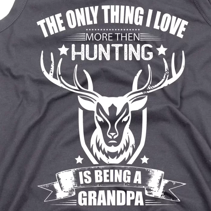 The Only Thing I Love More Than Hunting Is Being A Grandpa Tank Top