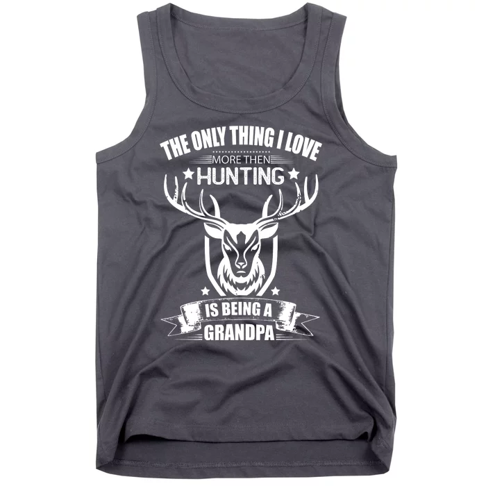 The Only Thing I Love More Than Hunting Is Being A Grandpa Tank Top