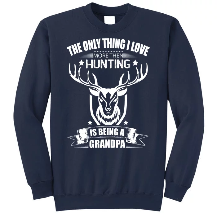 The Only Thing I Love More Than Hunting Is Being A Grandpa Sweatshirt