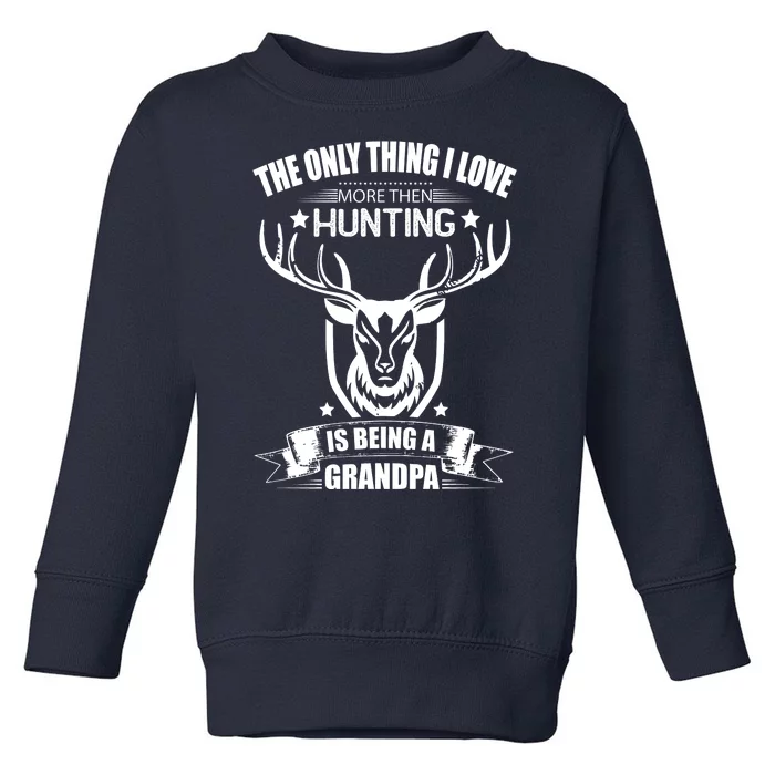 The Only Thing I Love More Than Hunting Is Being A Grandpa Toddler Sweatshirt