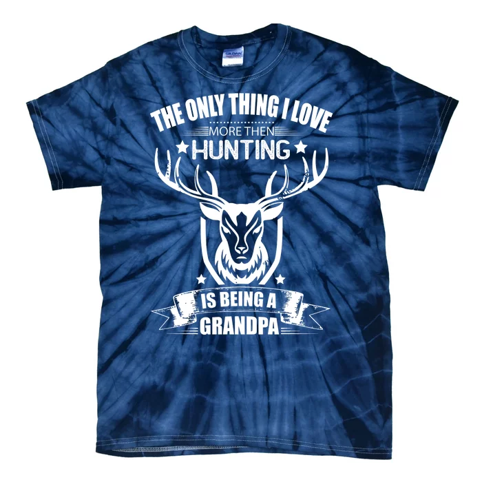 The Only Thing I Love More Than Hunting Is Being A Grandpa Tie-Dye T-Shirt