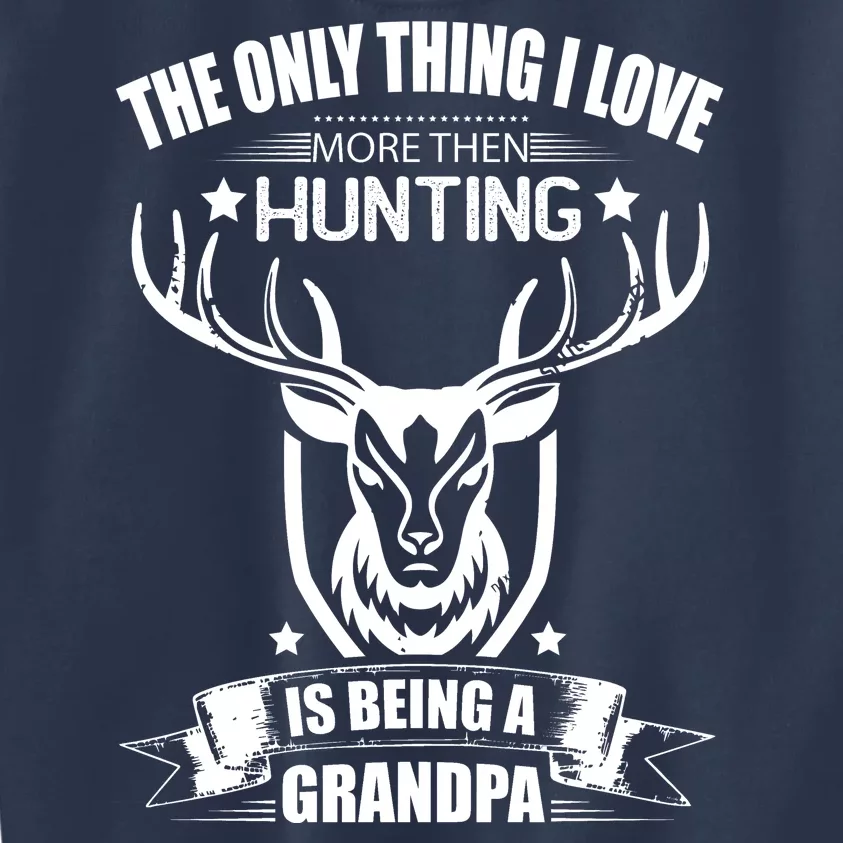 The Only Thing I Love More Than Hunting Is Being A Grandpa Kids Sweatshirt