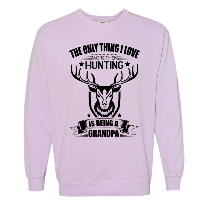 The Only Thing I Love More Than Hunting Is Being A Grandpa Garment-Dyed Sweatshirt