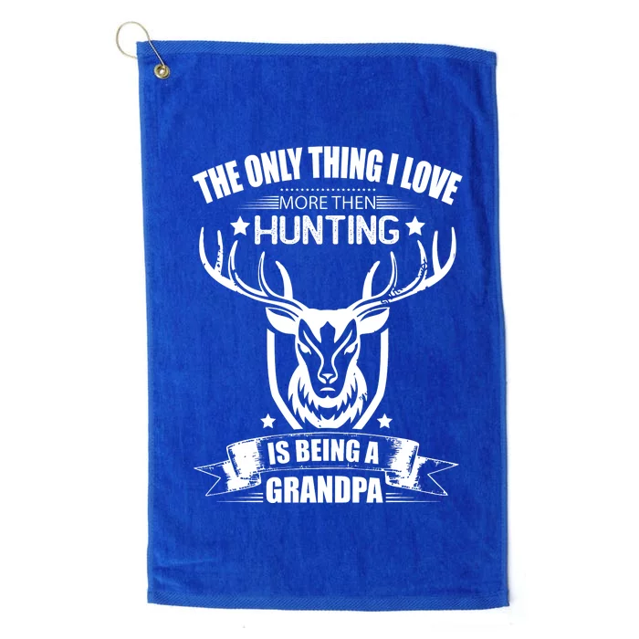 The Only Thing I Love More Than Hunting Is Being A Grandpa Platinum Collection Golf Towel