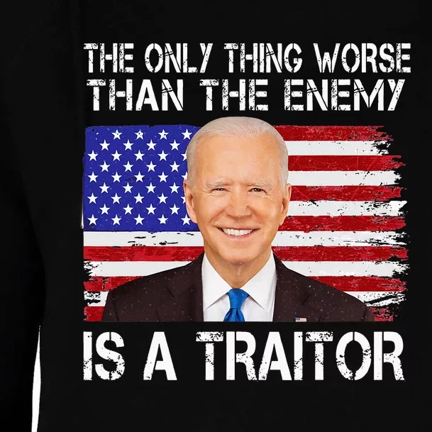 The Only Thing Worse Than The Enemy Is A Traitor Funny Biden Womens Funnel Neck Pullover Hood