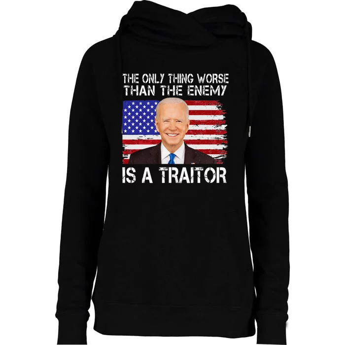 The Only Thing Worse Than The Enemy Is A Traitor Funny Biden Womens Funnel Neck Pullover Hood