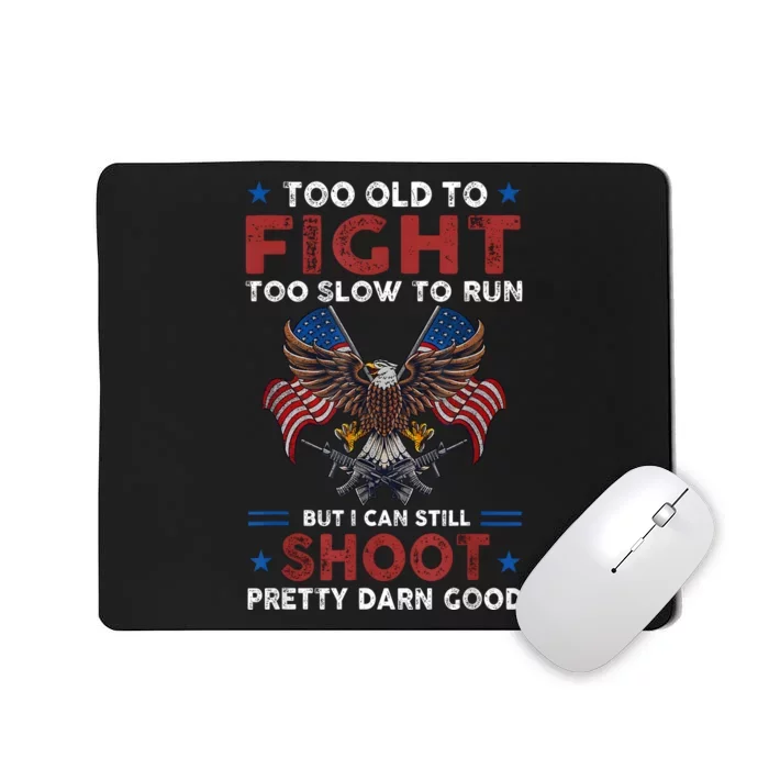 Too Old To Fight Too Slow To Run But I Can Still Shoot Mousepad