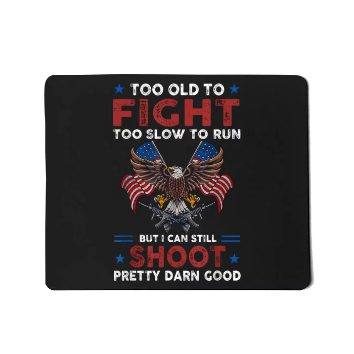 Too Old To Fight Too Slow To Run But I Can Still Shoot Mousepad