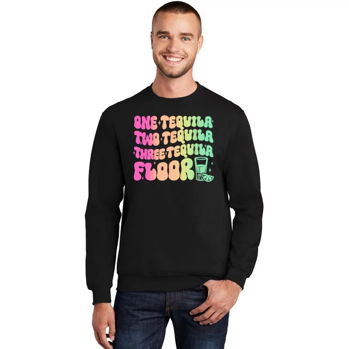 Tequila One Tequila Two Tequila Three Tequila Floor Tall Sweatshirt