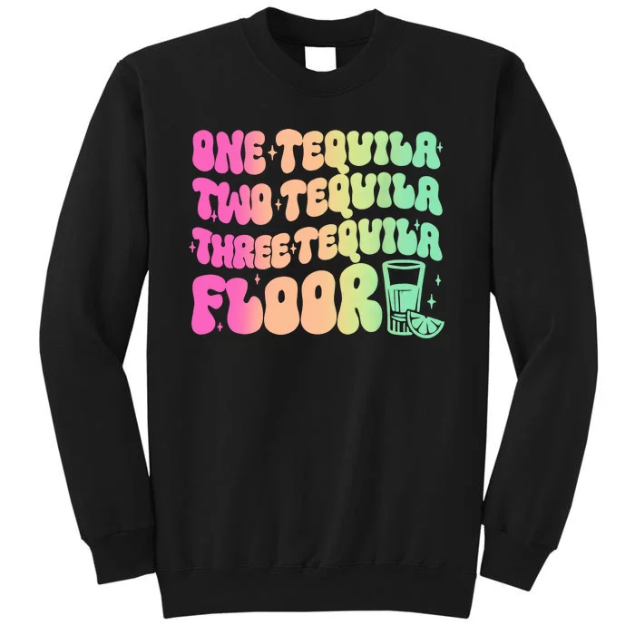 Tequila One Tequila Two Tequila Three Tequila Floor Tall Sweatshirt