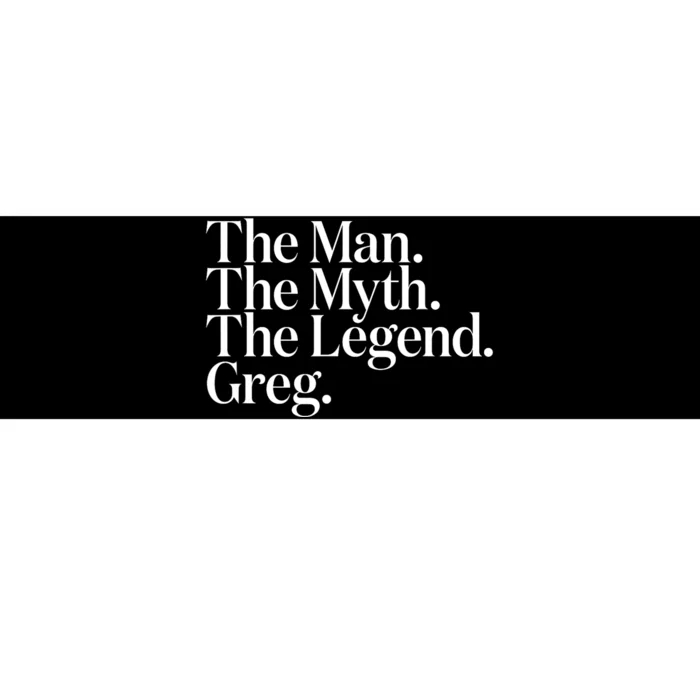 The Original The Man. The Myth. The Legend. Greg. Bumper Sticker