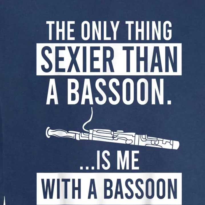 The Only Thing Sexier Than A Bassoon Is Me With A Bassoon Garment-Dyed Sweatshirt