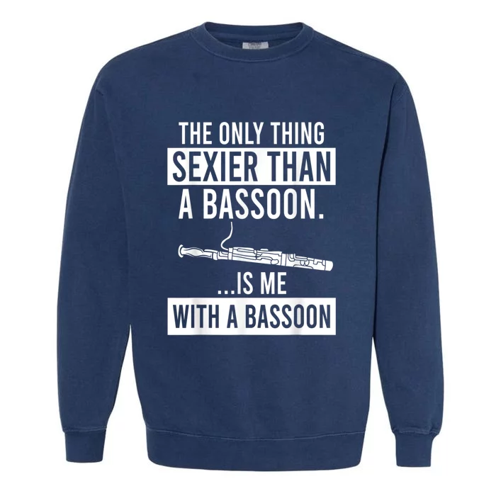 The Only Thing Sexier Than A Bassoon Is Me With A Bassoon Garment-Dyed Sweatshirt