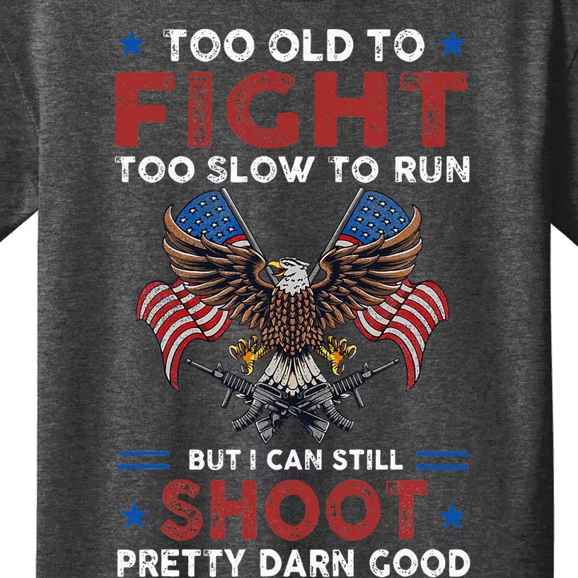 Too Old To Fight Too Slow To Run But I Can Still Shoot Kids T-Shirt