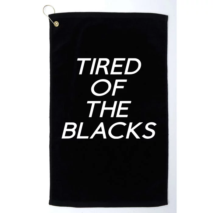 Tired Of The Blacks Platinum Collection Golf Towel