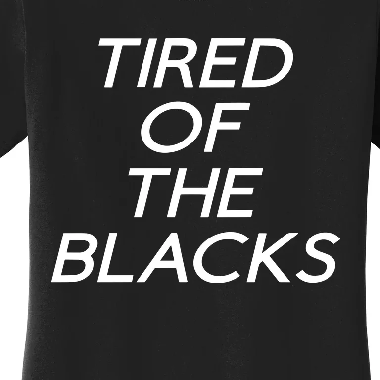 Tired Of The Blacks Women's T-Shirt