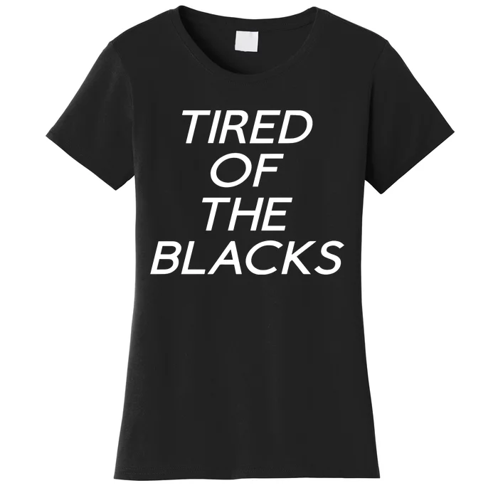 Tired Of The Blacks Women's T-Shirt