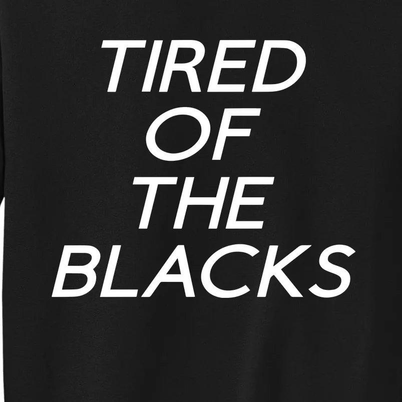 Tired Of The Blacks Sweatshirt