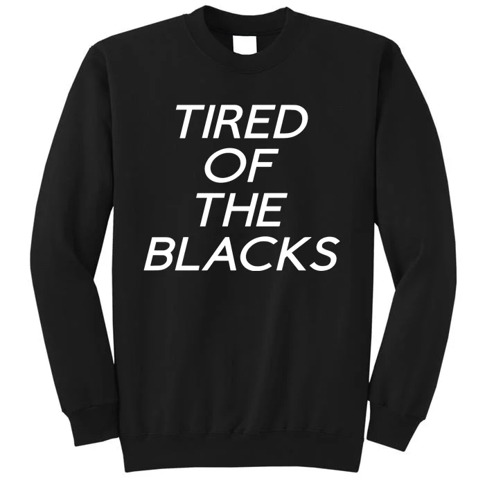 Tired Of The Blacks Sweatshirt