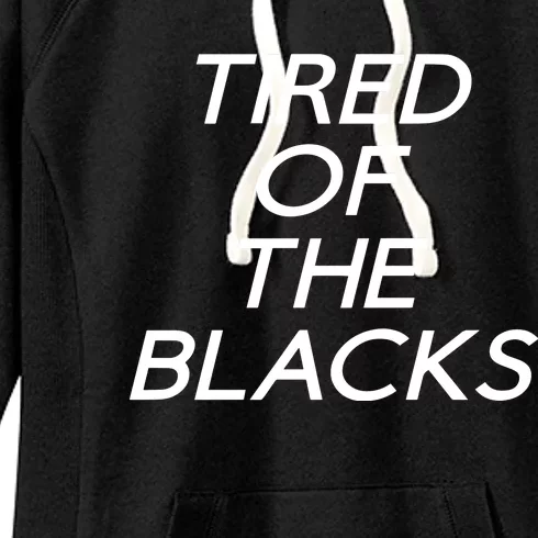 Tired Of The Blacks Women's Fleece Hoodie