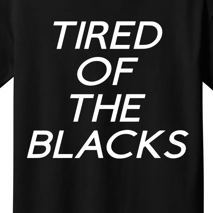 Tired Of The Blacks Kids T-Shirt