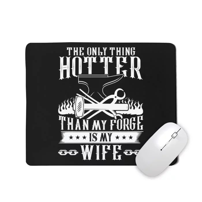 The Only Thing Hotter Than My Forge Is My Wife Mousepad