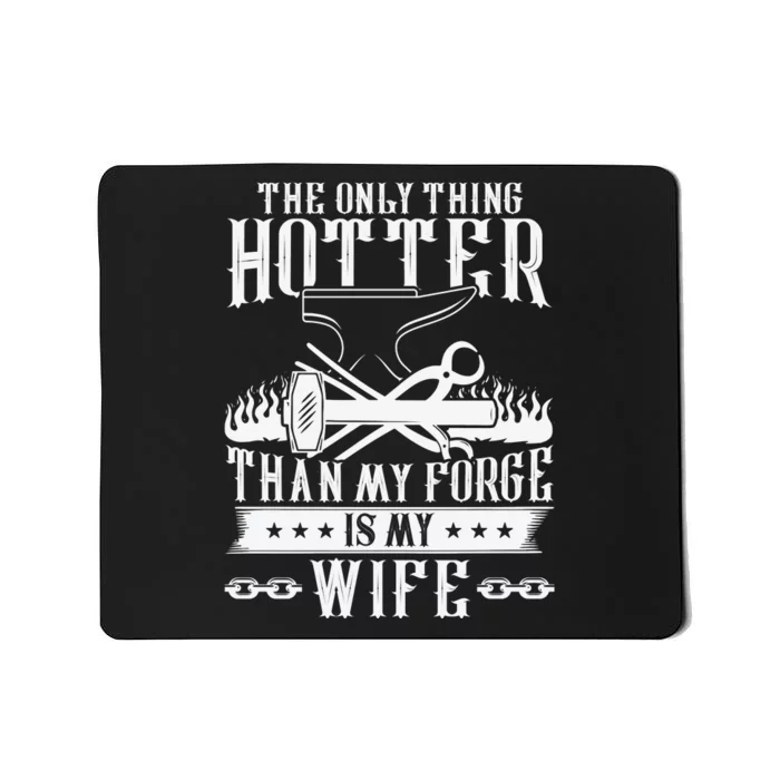 The Only Thing Hotter Than My Forge Is My Wife Mousepad