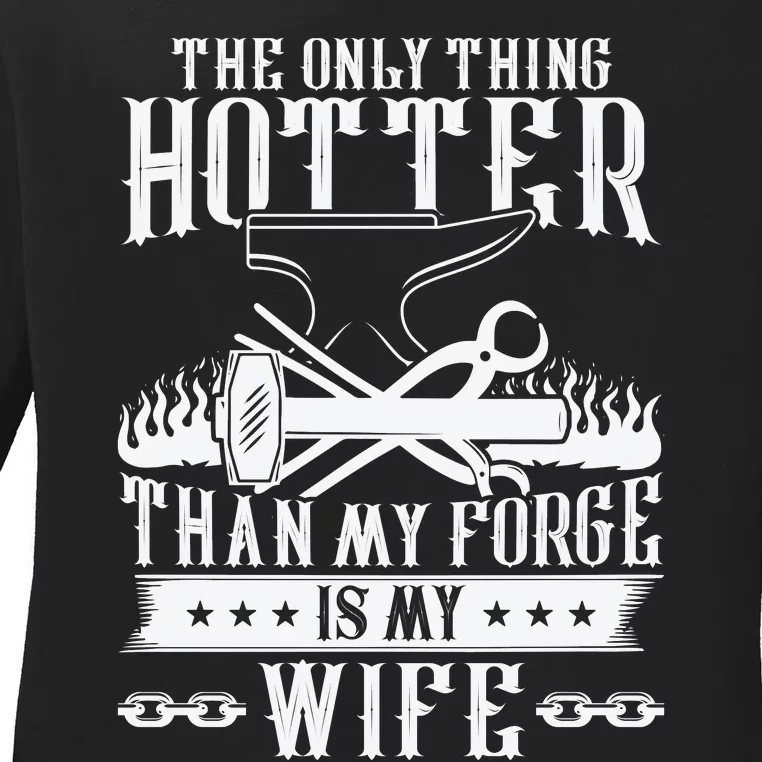 The Only Thing Hotter Than My Forge Is My Wife Ladies Long Sleeve Shirt