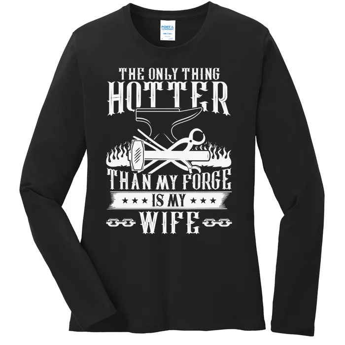 The Only Thing Hotter Than My Forge Is My Wife Ladies Long Sleeve Shirt