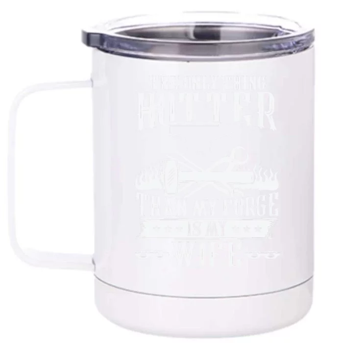 The Only Thing Hotter Than My Forge Is My Wife Front & Back 12oz Stainless Steel Tumbler Cup