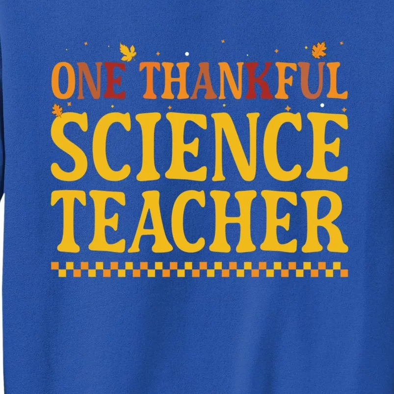 Thanksgiving One Thankful Science Teacher Gift Tall Sweatshirt