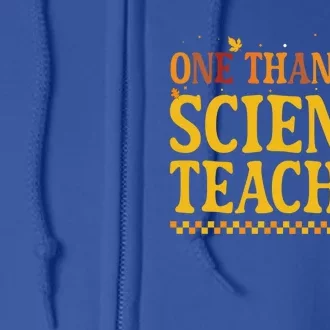 Thanksgiving One Thankful Science Teacher Gift Full Zip Hoodie