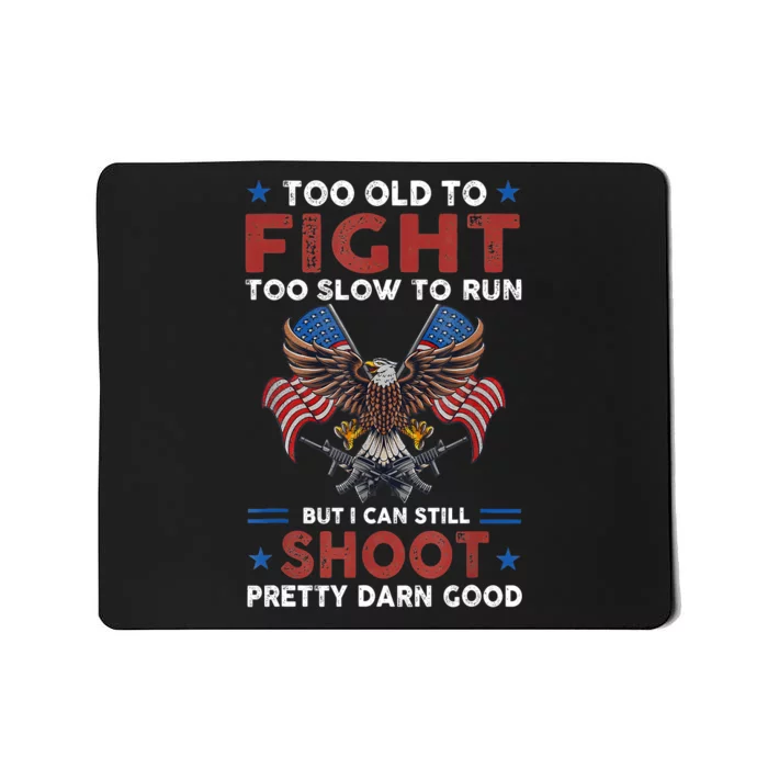 Too Old To Fight Too Slow To Run But I Can Still Shoot Mousepad