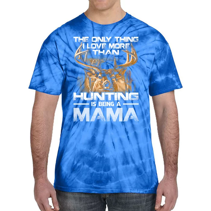 The Only Thing I Love More Than Being A Hunting Mama Gift Tie-Dye T-Shirt