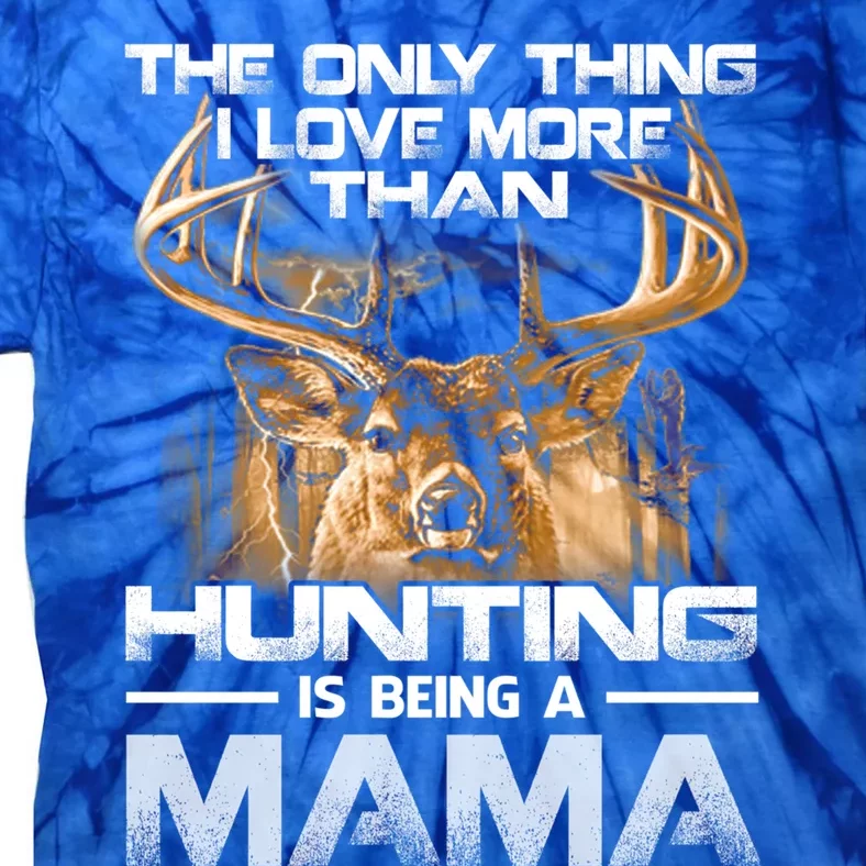 The Only Thing I Love More Than Being A Hunting Mama Gift Tie-Dye T-Shirt